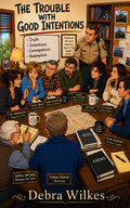 The Trouble with Good Intentions book cover by Debra Wilkes