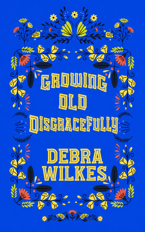 Growing Old Disgracefully book cover by Debra Wilkes